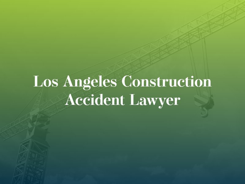 Los Angeles Construction Accident Lawyer CA FREE Consultation